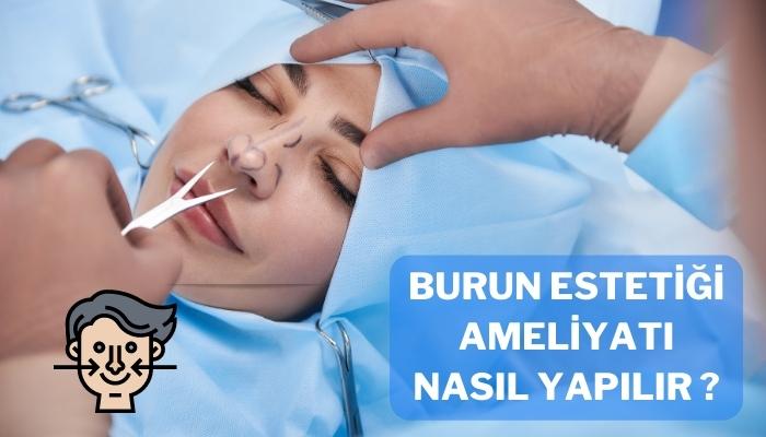 Burun Estetiği Ameliyatı Nasıl Yapılır