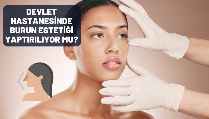 Devlet Hastanesinde Burun Estetiği Yaptırılıyor mu?