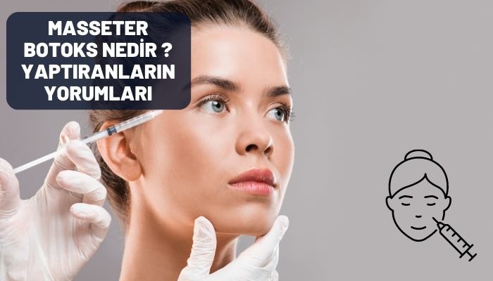 Masseter Botoks Nedir ? Yaptıranların Yorumları Nelerdir?